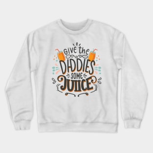 Give The Daddies Some Juice Crewneck Sweatshirt